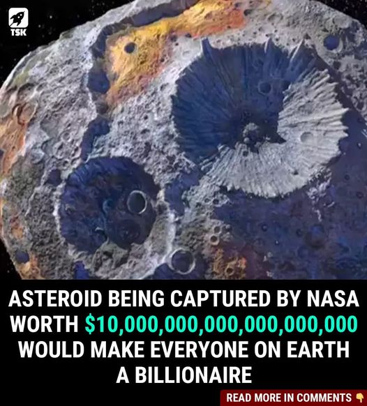 NASA Wants to Capture an Asteroid Worth $10 Quintillion Dollars. Thats $10,000,000,000,000,000,000.